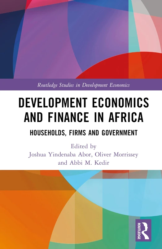 Development Economics and Finance in Africa: Households, Firms and Government (Routledge Studies in Development Economics)
