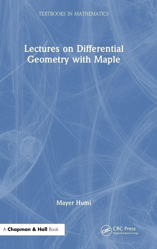 Lectures on Differential Geometry with Maple (Textbooks in Mathematics)