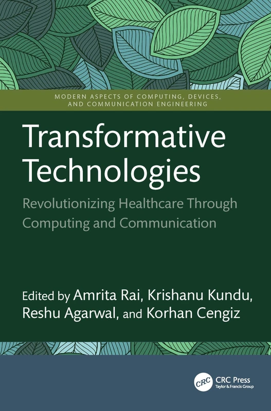 Transformative Technologies: Revolutionizing Healthcare Through Computing and Communication (Modern Aspects of Computing, Devices, and Communication Engineering)