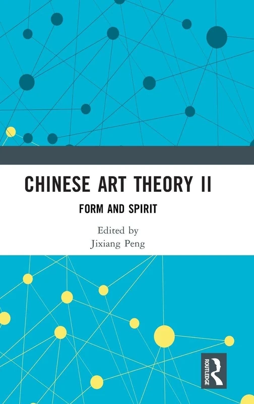 Routledge Chinese Art Theory II: Form and Spirit Book