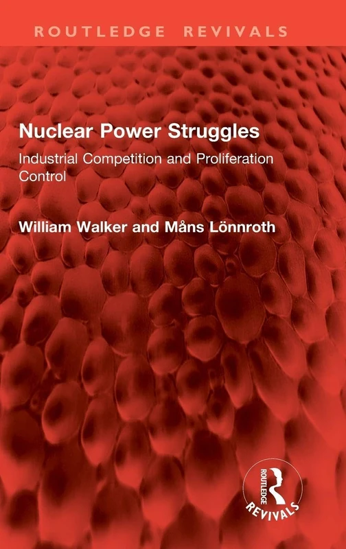 Nuclear Power Struggles: Industrial Competition and Proliferation Control (Routledge Revivals)
