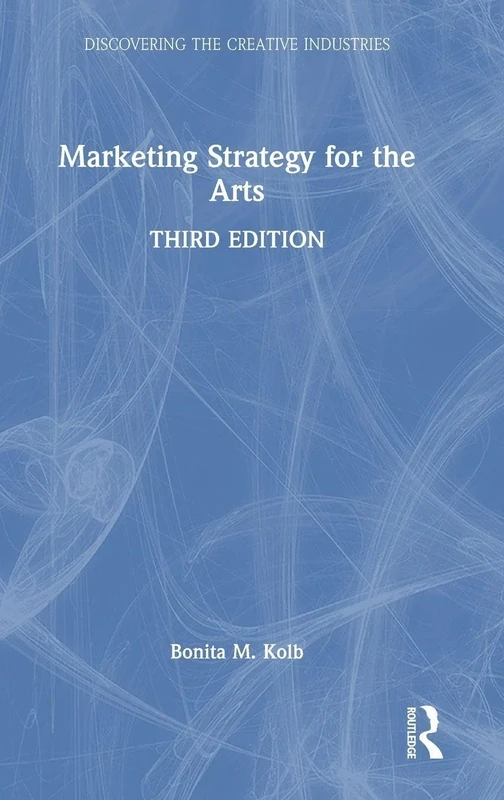 Marketing Strategy for the Arts (Discovering the Creative Industries)