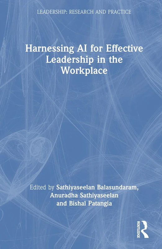 Harnessing AI for Effective Leadership in the Workplace (Leadership: Research and Practice)