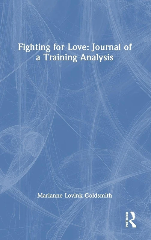 Routledge Fighting for Love: Journal of a Training Analysis