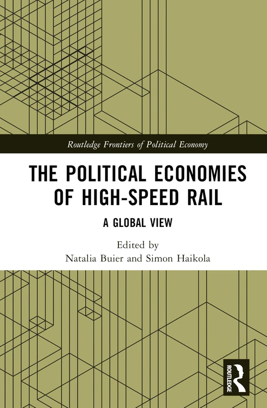 The Political Economies of High-Speed Rail: A Global View (Routledge Frontiers of Political Economy)
