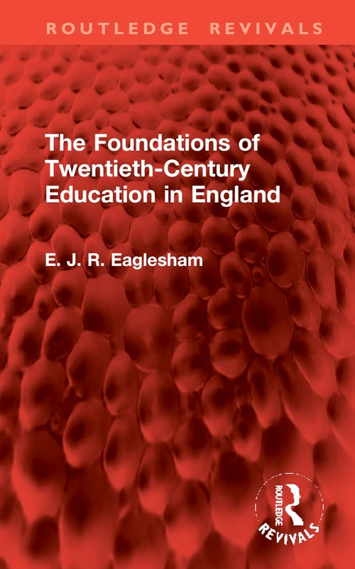 The Foundations of Twentieth-Century Education in England (Routledge Revivals)
