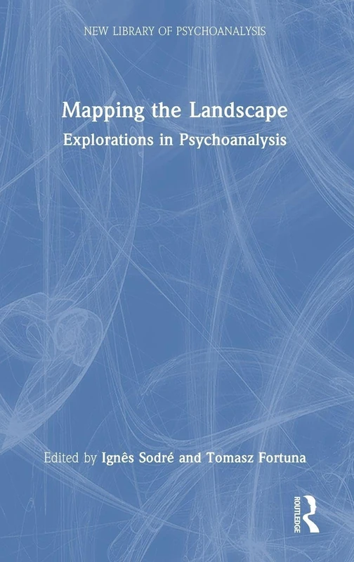 Mapping the Landscape: Explorations in Psychoanalysis (The New Library of Psychoanalysis)