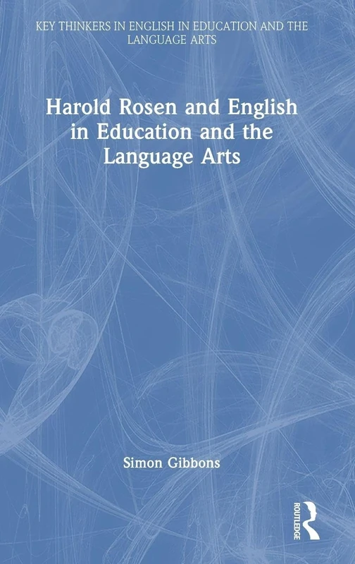 Harold Rosen and English in Education and the Language Arts (Key Thinkers in English in Education and the Language Arts) - Image 1