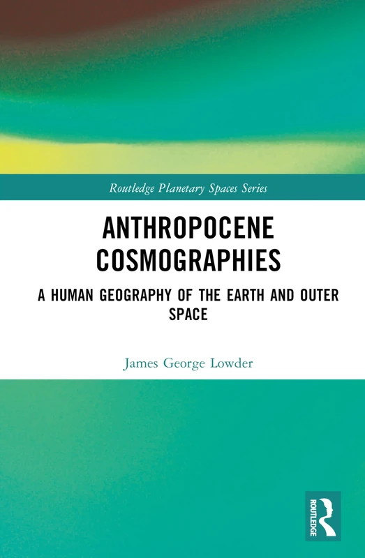 Routledge Anthropocene Cosmographies - Human Geography Book