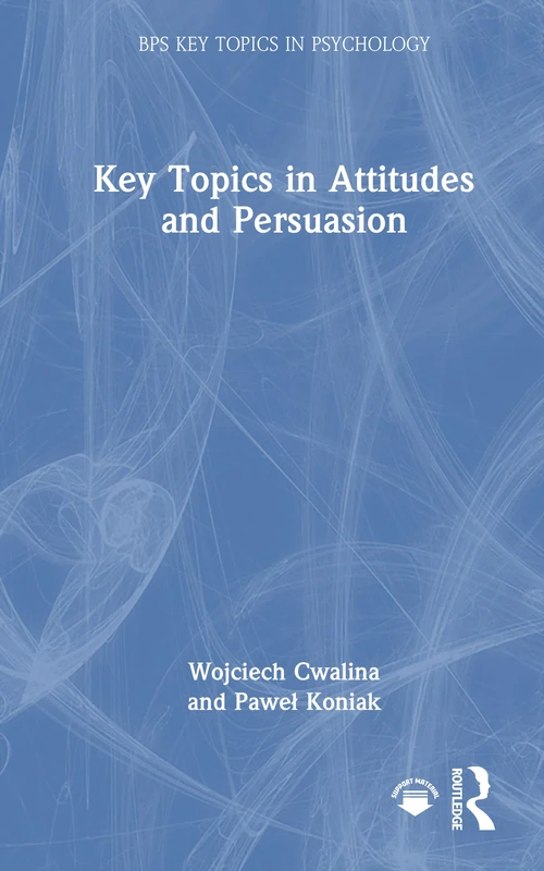 Routledge Key Topics in Attitudes and Persuasion - Psychology Book