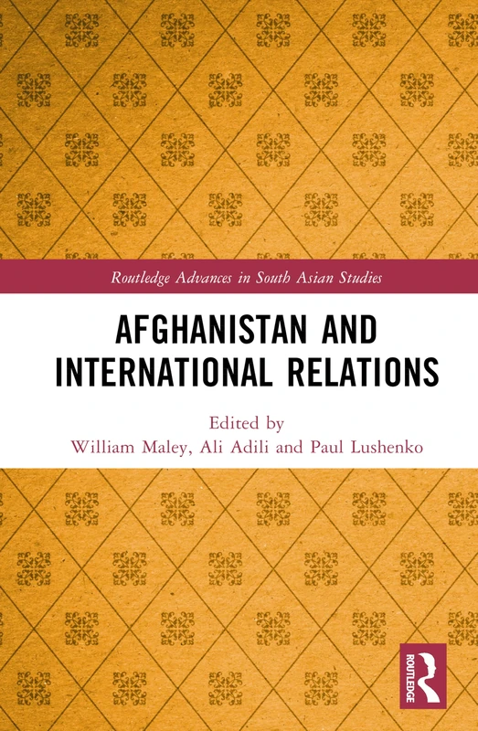 Afghanistan and International Relations (Routledge Advances in South Asian Studies)