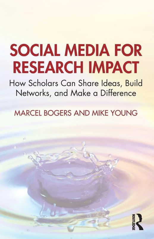Social Media for Research Impact: How Scholars Can Share Ideas, Build Networks, and Make a Difference