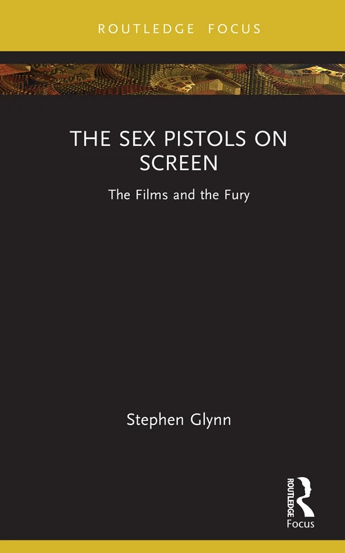 The Sex Pistols on Screen: The Films and the Fury (Routledge Focus)