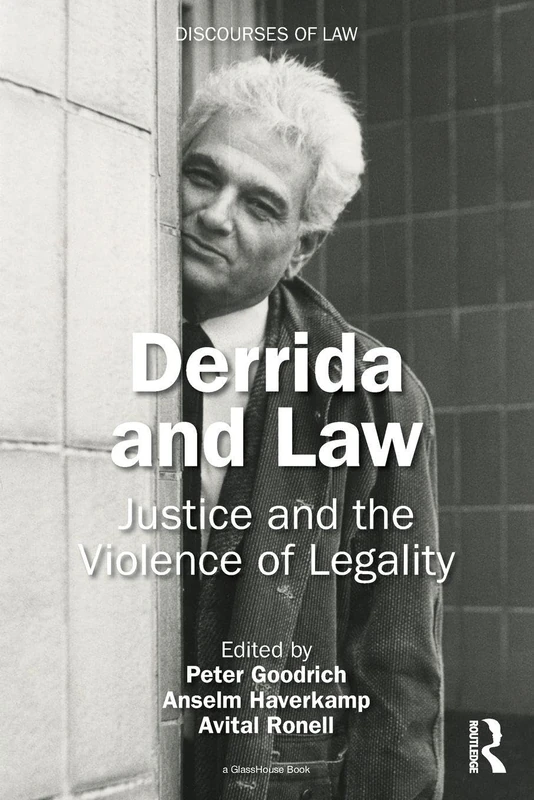 Derrida and Law: Justice and the Violence of Legality (Discourses of Law)
