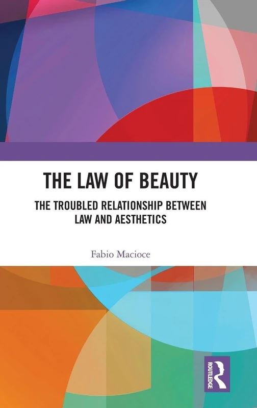 The Law of Beauty: The Troubled Relationship Between Law and Aesthetics