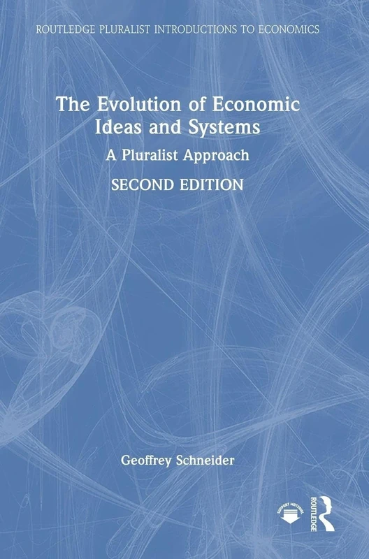 The Evolution of Economic Ideas and Systems: A Pluralist Approach (Routledge Pluralist Introductions to Economics)