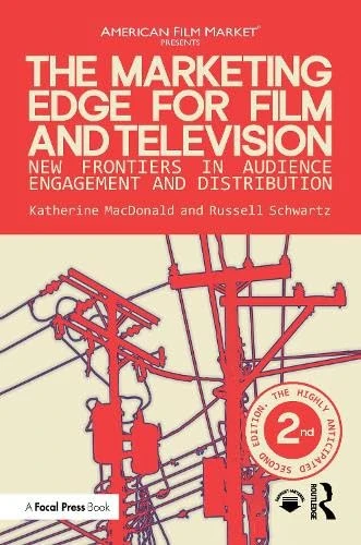 The Marketing Edge for Film and Television: New Frontiers in Audience Engagement and Distribution (American Film Market Presents)