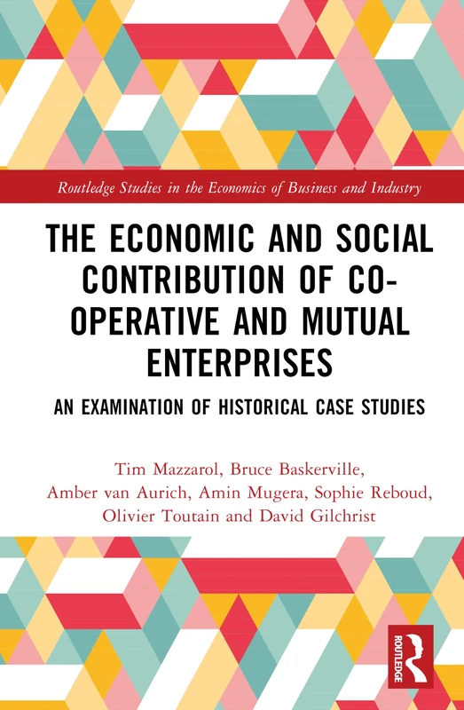 The Economic and Social Contribution of Co-operative and Mutual Enterprises: An Examination of Historical Case Studies (Routledge Studies in the Economics of Business and Industry)
