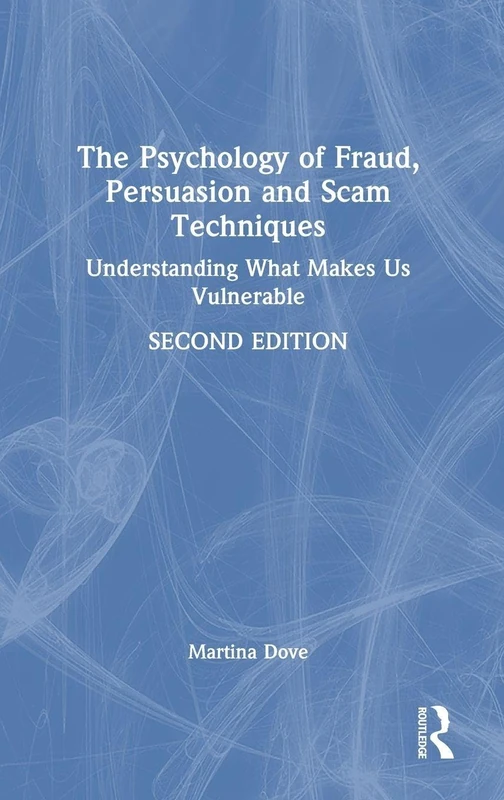 The Psychology of Fraud, Persuasion and Scam Techniques: Understanding What Makes Us Vulnerable