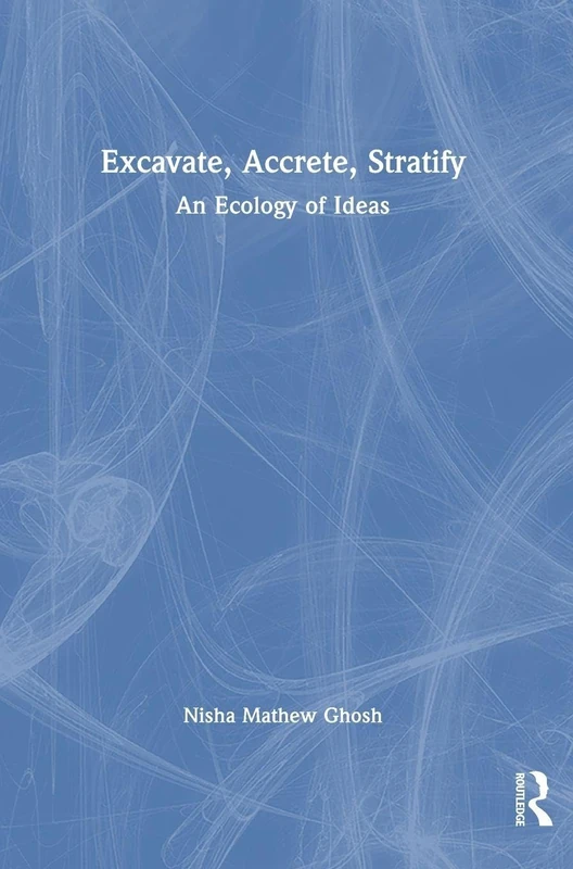 Excavate, Accrete, Stratify: An Ecology of Ideas