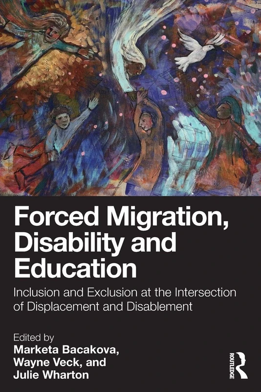 Forced Migration, Disability and Education: Inclusion and Exclusion at the Intersection of Displacement and Disablement