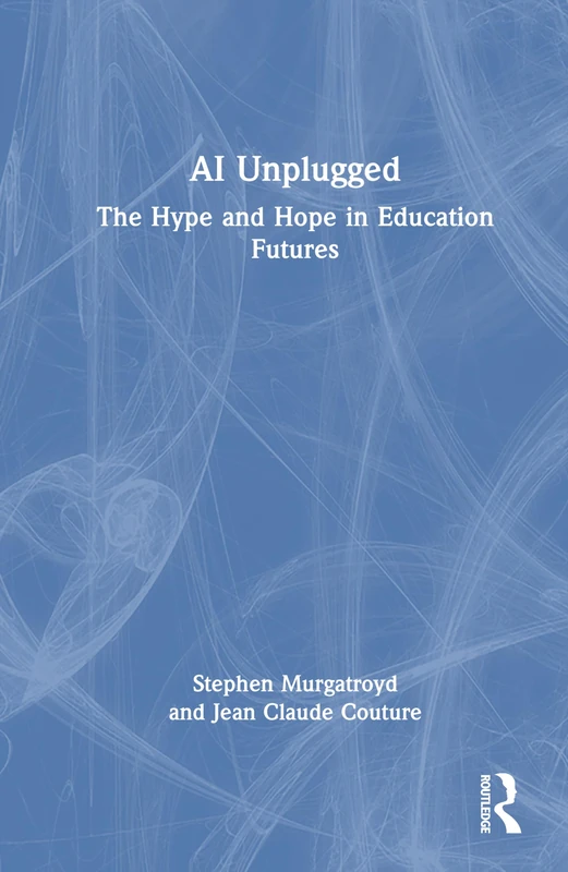 AI Unplugged: The Hype and Hope in Education Futures