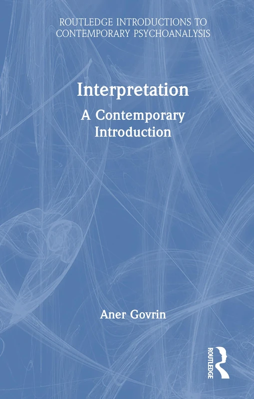 Interpretation: A Contemporary Introduction (Routledge Introductions to Contemporary Psychoanalysis)