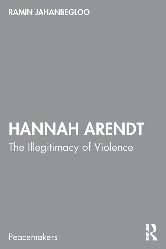 Hannah Arendt: The Illegitimacy of Violence (Peacemakers)