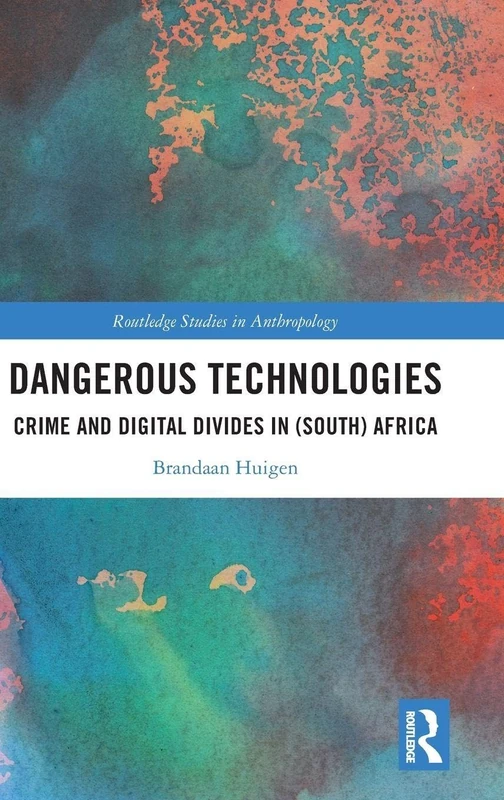 Dangerous Technologies: Crime and Digital Divides in (South) Africa (Routledge Studies in Anthropology)