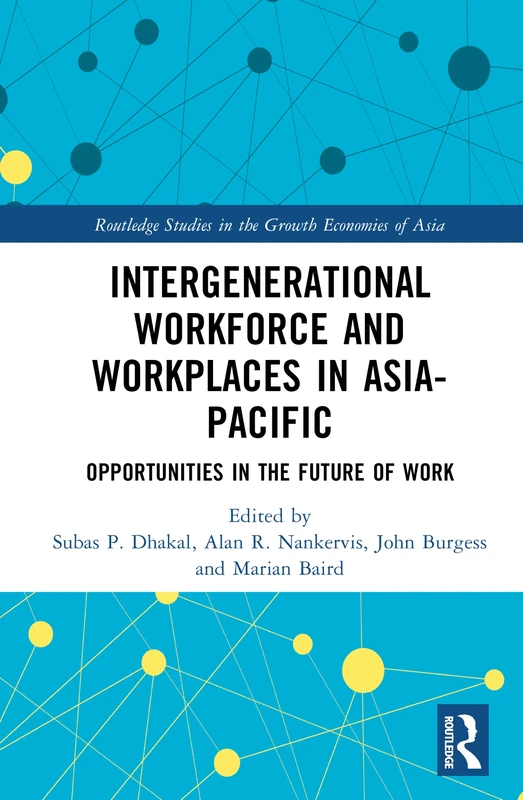 Intergenerational Workforce and Workplaces in Asia-Pacific: Opportunities in the Future of Work (Routledge Studies in the Growth Economies of Asia)