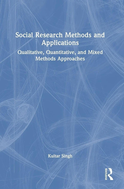 Social Research Methods and Applications: Qualitative, Quantitative, and Mixed Methods Approaches