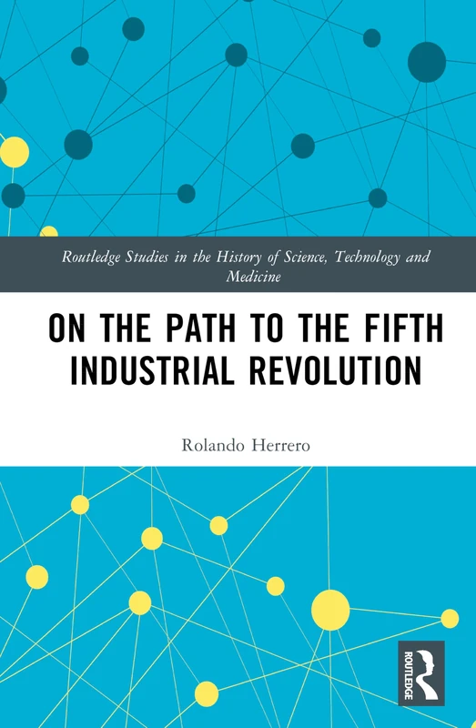 On the Path to the Fifth Industrial Revolution (Routledge Studies in the History of Science, Technology and Medicine) - Image 1