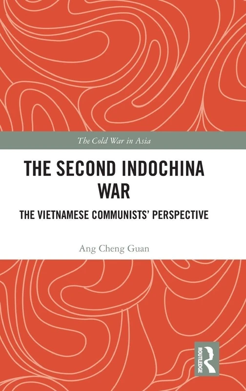 The Second Indochina War: The Vietnamese Communists’ Perspective (The Cold War in Asia)
