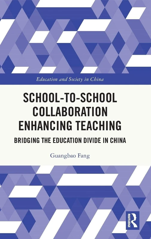 School-to-School Collaboration Enhancing Teaching: Bridging the Education Divide in China (Education and Society in China)