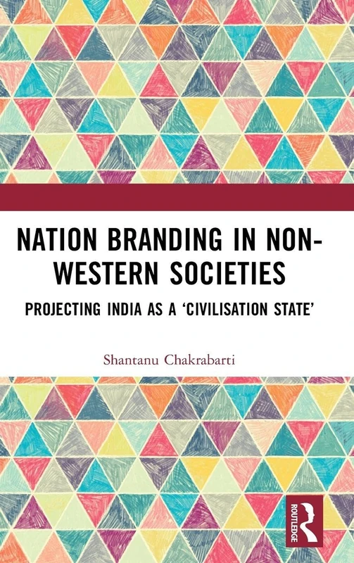 Nation Branding in Non-Western Societies: Projecting India as a ‘Civilisation State’