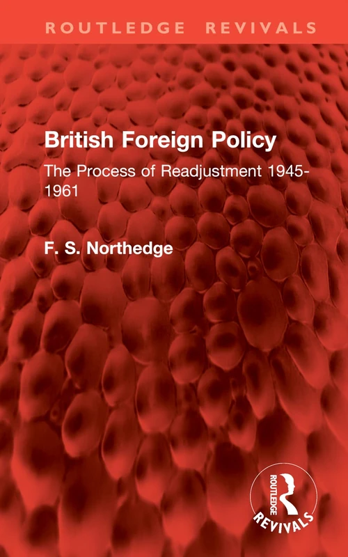 British Foreign Policy: The Process of Readjustment 1945-1961 (Routledge Revivals)