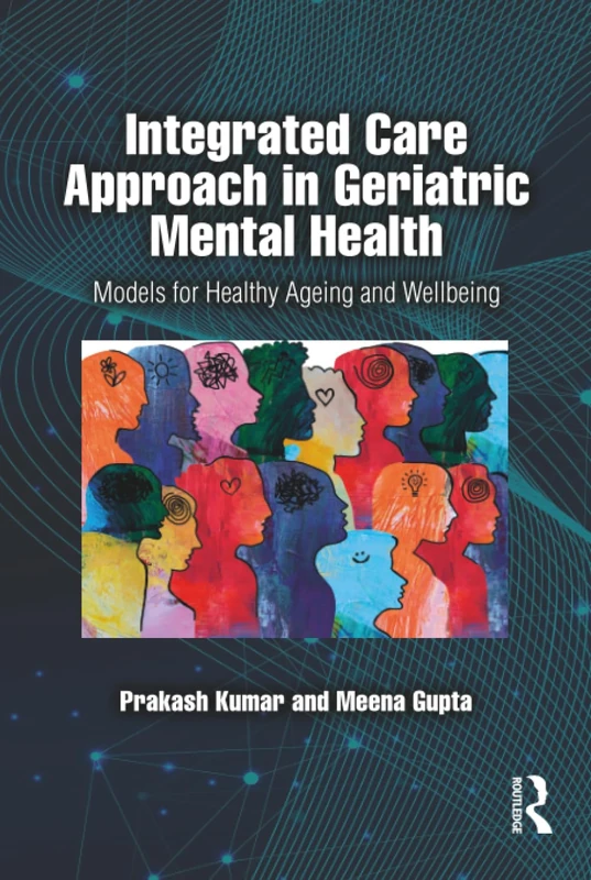 Integrated Care Approach in Geriatric Mental Health: Models for Healthy Ageing and Wellbeing