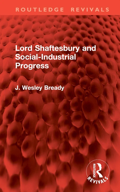 Lord Shaftesbury and Social-Industrial Progress (Routledge Revivals)