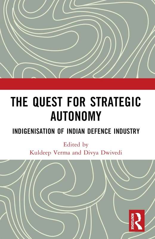 The Quest for Strategic Autonomy: Indigenisation of Indian Defence Industry