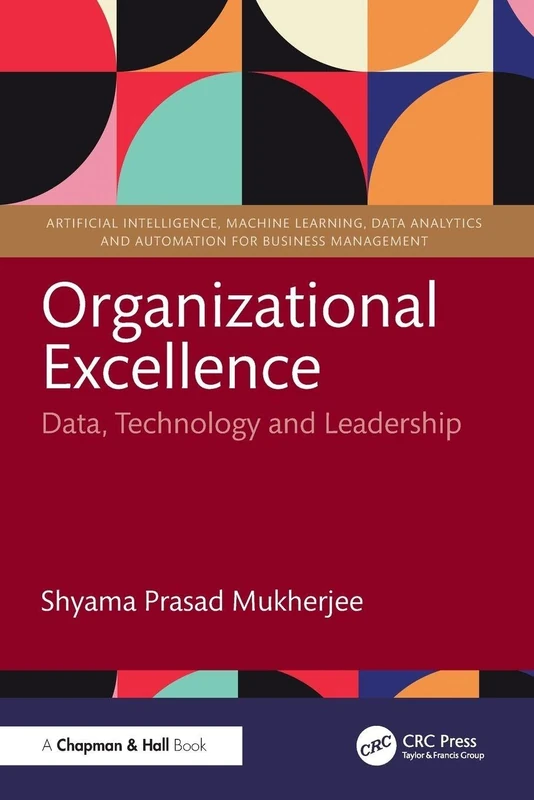 Organizational Excellence: Data, Technology and Leadership (Artificial Intelligence, Machine Learning, Data Analytics and Automation for Business Management)