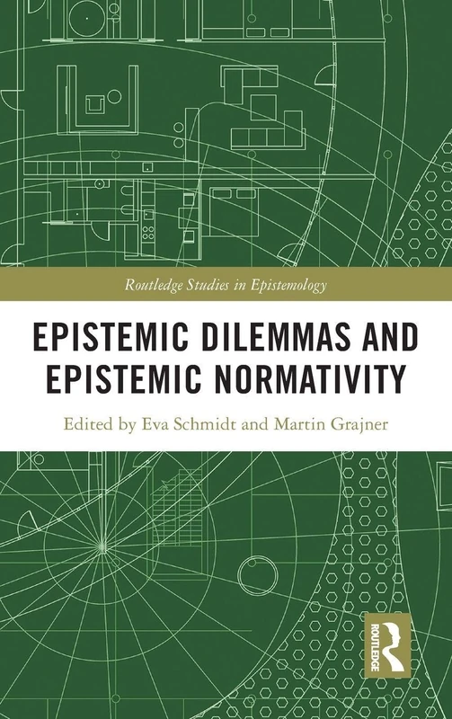 Epistemic Dilemmas and Epistemic Normativity (Routledge Studies in Epistemology)