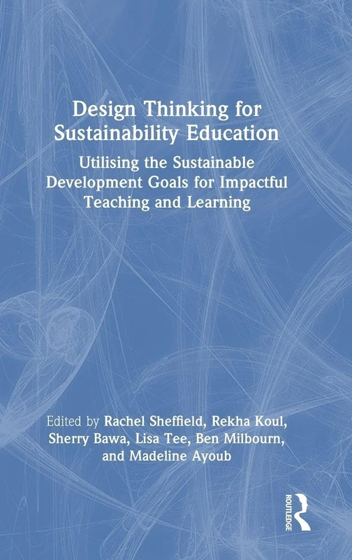 Design Thinking for Sustainability Education: Utilising the Sustainable Development Goals for Impactful Teaching and Learning
