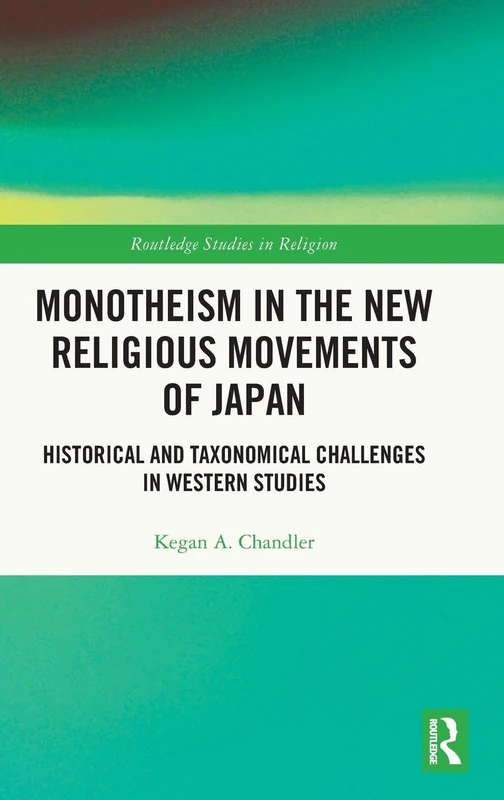 Monotheism in the New Religious Movements of Japan: Historical and Taxonomical Challenges in Western Studies (Routledge Studies in Religion)