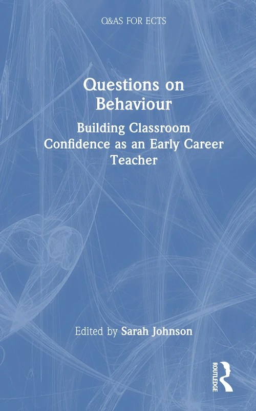 Questions on Behaviour: Building Classroom Confidence as an Early Career Teacher (Q&As for ECTs)