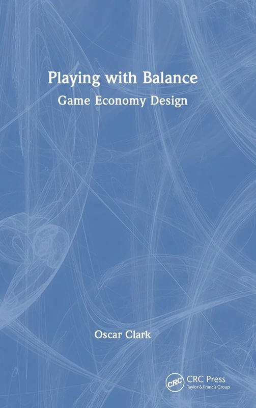 CRC Press - Playing with Balance: Game Economy Design Book