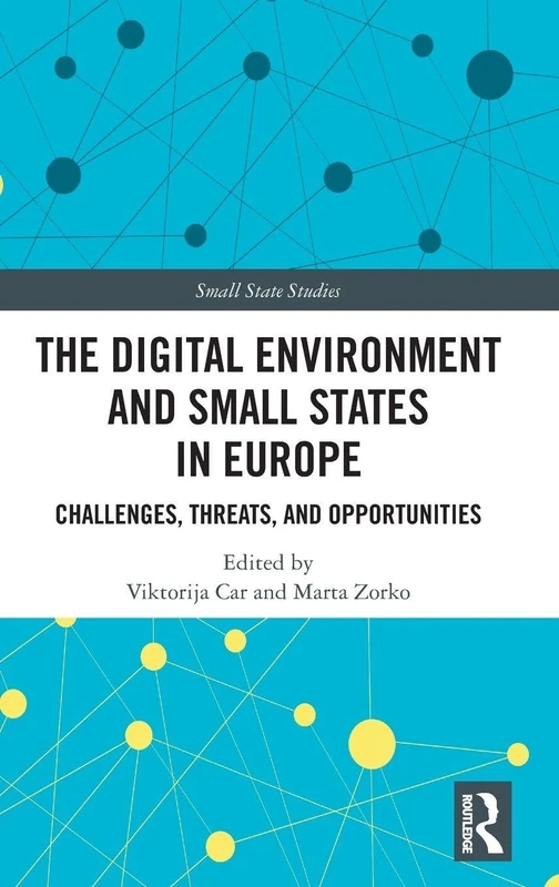 The Digital Environment and Small States in Europe: Challenges, Threats, and Opportunities (Small State Studies)