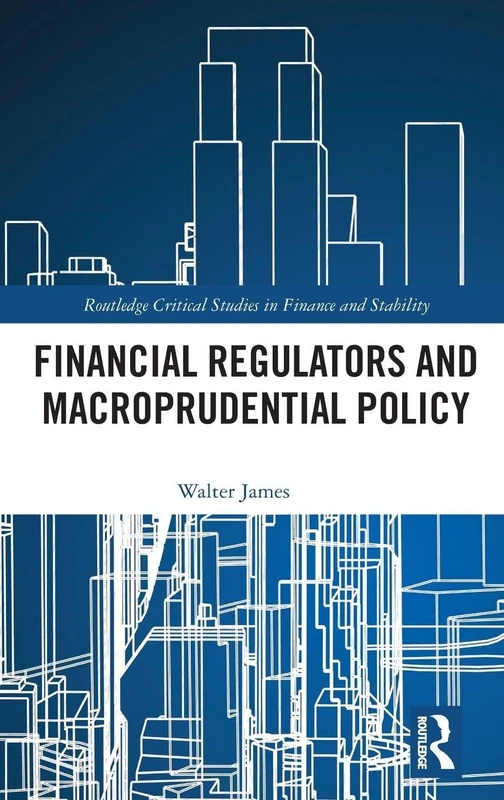 Financial Regulators and Macroprudential Policy (Routledge Critical Studies in Finance and Stability)