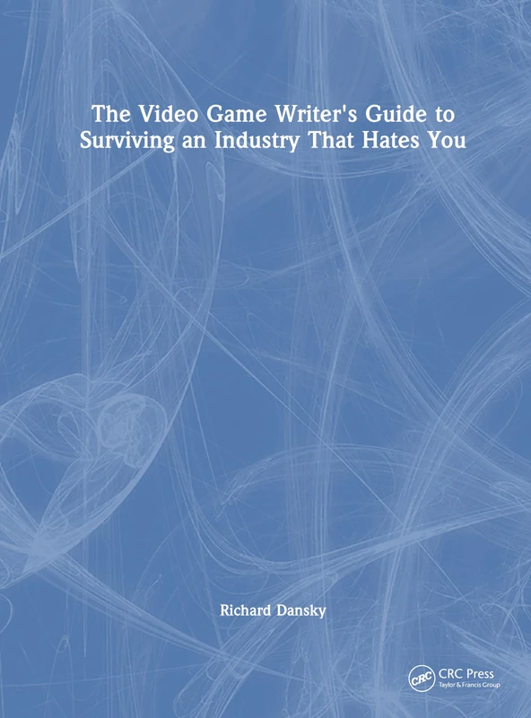 CRC Press - The Video Game Writer's Guide to Surviving