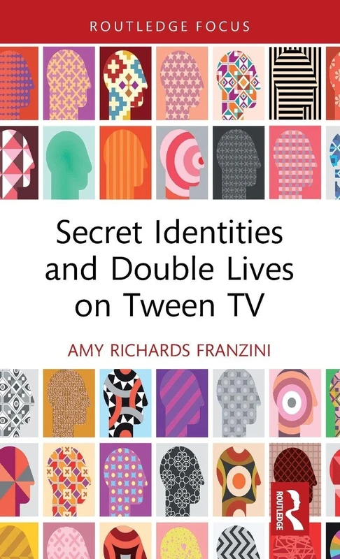 Secret Identities and Double Lives on Tween TV (Routledge Focus on Television Studies)