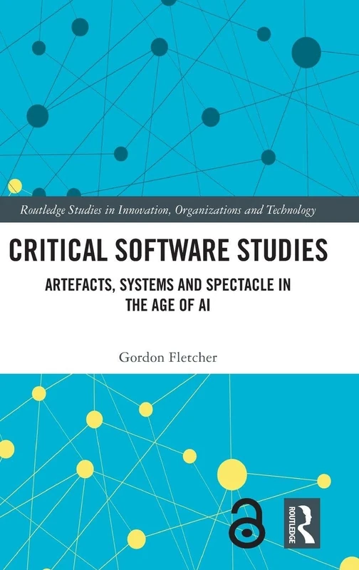 Critical Software Studies: Artefacts, Systems and Spectacle in the Age of AI (Routledge Studies in Innovation, Organizations and Technology) - Image 1